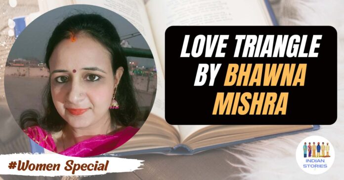 Love Triangle by Bhawna Mishra